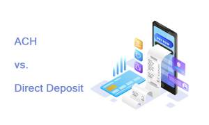 ACH vs. Direct Deposit: Everything You Need to Know