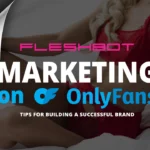Marketing on OnlyFans: Tips for Building a Successful Brand