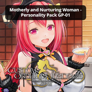 Custom Order Maid 3D2: Motherly and Nurturing Woman Personality Pack GP-01